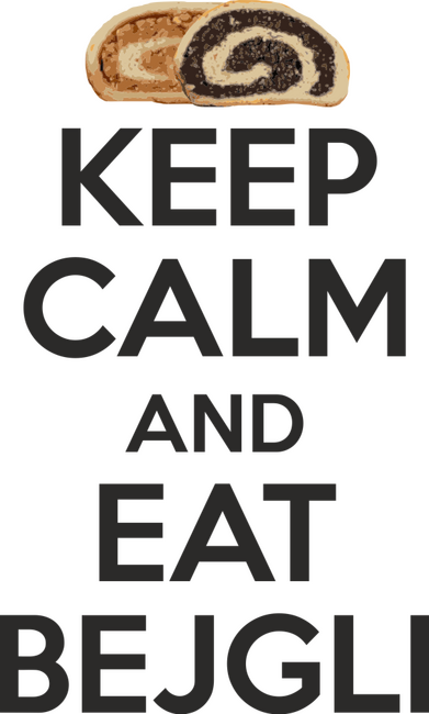 Keep calm and eat bejgli