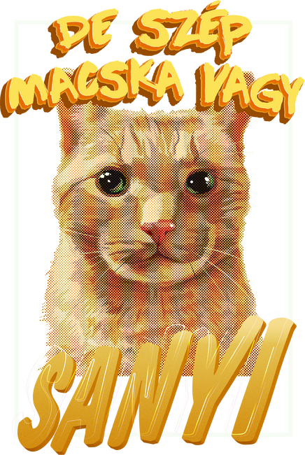 De szép macska vagy Sanyi
