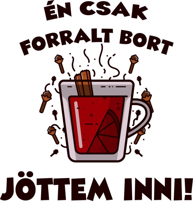 Én csak forralt bort jöttem inni