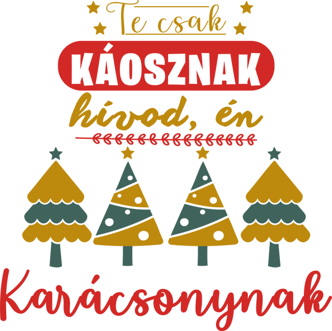 Te csak káosznak hívod, én karácsonynak