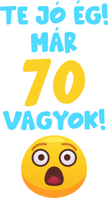 Te jó ég már 70 vagyok születésnapi póló