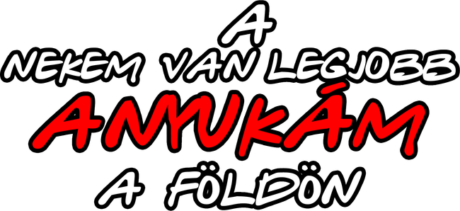 Nekem van a legjobb anyukám a földön