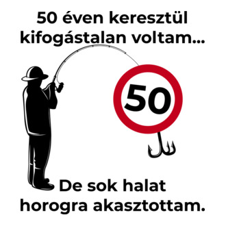 50 éven keresztül kifogástalan voltam horgász születésnap