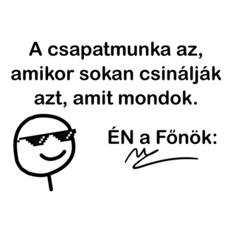 A csapatmunka az főnök