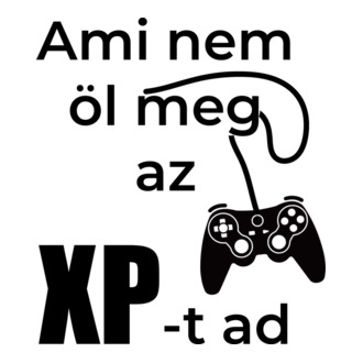 Ami nem öl meg az xp-t ad
