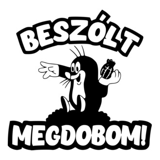 Beszólt megdobom!