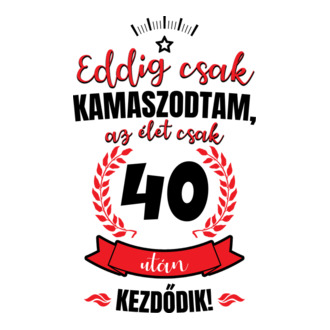 Eddig csak kamaszodtam 40 éves