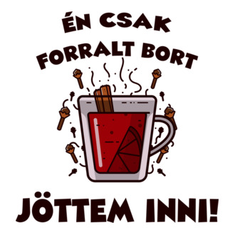 Én csak forralt bort jöttem inni