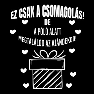 Ez csak a csomagolás de a póló alatt megtalálod az ajándékod