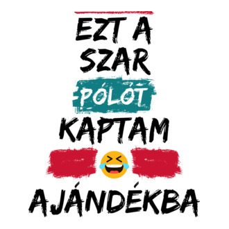 Ezt a szar pólót kaptam ajándékba