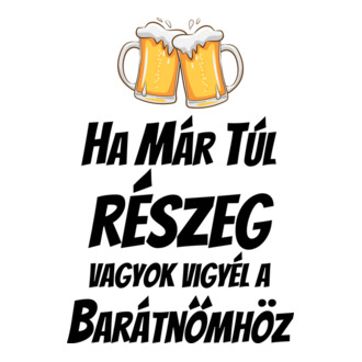 Ha már túl részeg vagyok vigyél a barátnőmhöz