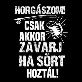 Horgászom csak akkor zavarj ha sört hoztál