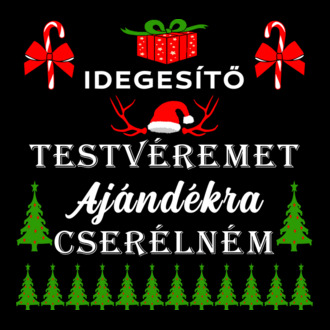 Idegesítő testvéremet ajándékra cserélném