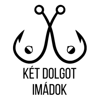 Két dolgot szeretek horgász