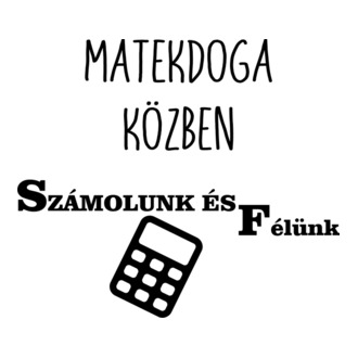 Matekdoga közben számolunk és félünk