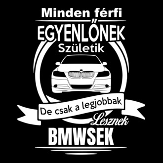 Minden férfi egyenlőnek születik, de csak a legjobbak lesznek BMWsek