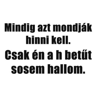 Mindig azt mondják (h)inni kell