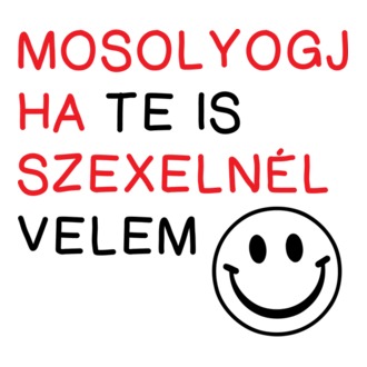 Mosolyogj ha te is szexelnél velem