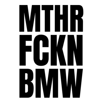 Mthr fckn BMW