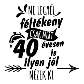 Ne legyél féltékeny csak mert 40 évesen is ilyen jól nézek ki