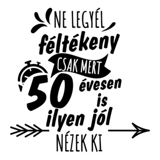 Ne legyél féltékeny csak mert 50 évesen is ilyen jól nézek ki