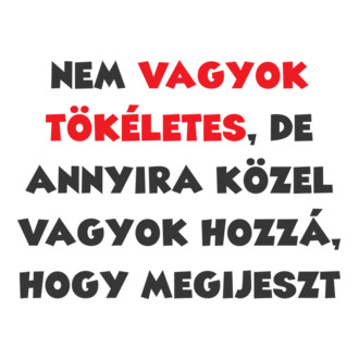 Nem vagyok tökéletes, de...