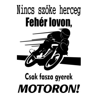Nincs szőke herceg fehér lovon csak fasza gyerek motoron