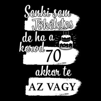 Senki sem tökéletes de ha a korod 70 akkor te az vagy