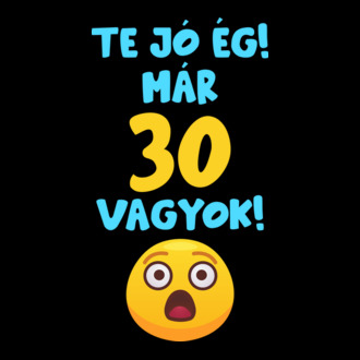 Te jó ég már 30 vagyok