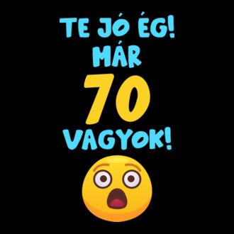 Te jó ég már 70 vagyok születésnapi póló