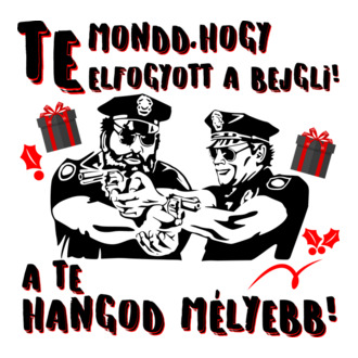 Te mondd, hogy elfogyott a bejgli a te hangod mélyebb